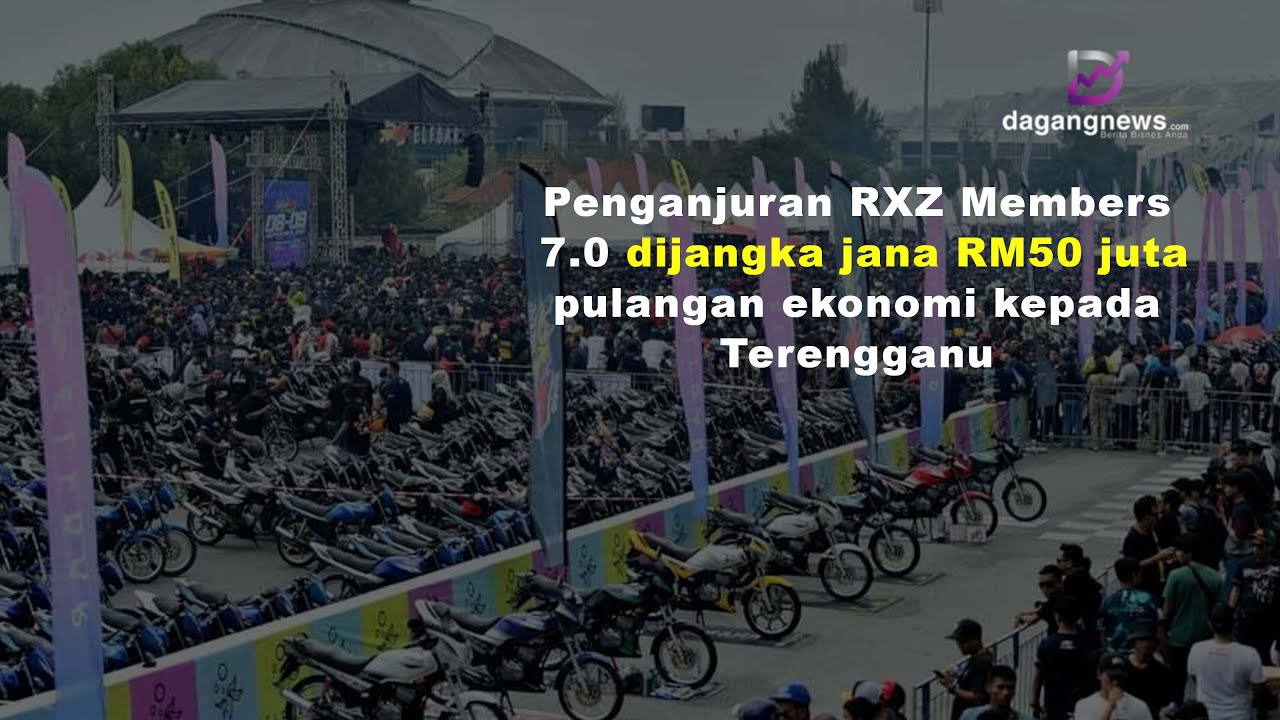 Penganjuran RXZ Members 7.0 dijangka jana RM50 juta pulangan ekonomi kepada Terengganu