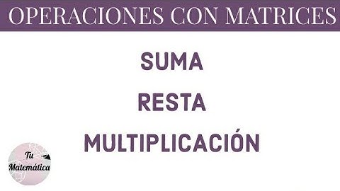 Operaciones con matrices (suma, resta y multiplicación)