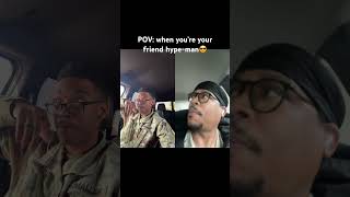 Pov When Youre Your Friend Hype-Man
