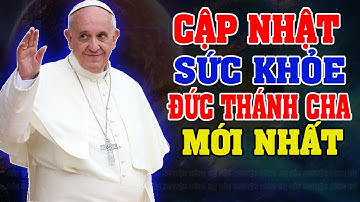 (Ngày 28/02) Cập Nhật Tình Hình Sức Khỏe của Đức Thánh Cha Phanxicô Mới Nhất