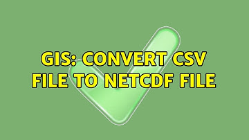 GIS: Convert CSV file to NetCDF file