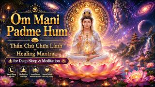 🙏 Om Mani Padme Hum | Thần Chú Chữa Lành • Healing Mantra for Deep Sleep & Meditation