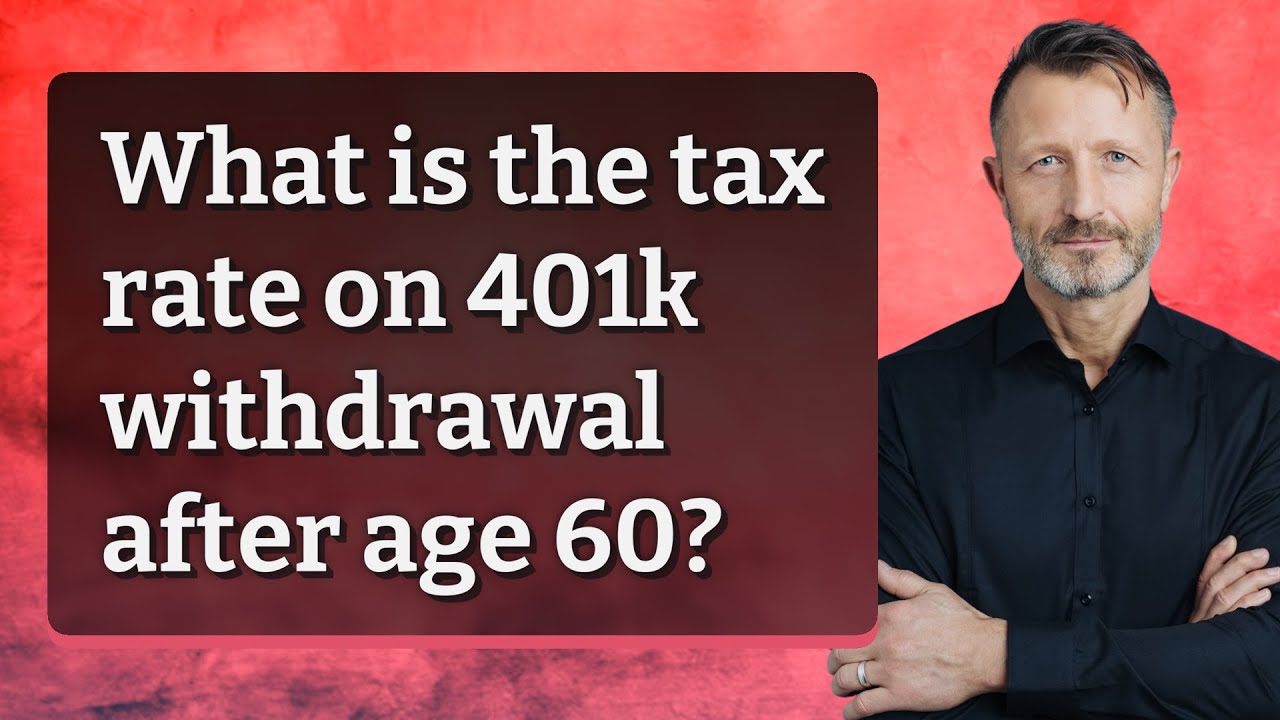 What Is The Tax Rate On 401k Withdrawal After Age 60 YouTube What Is The Tax Rate On 401k Withdrawal After Age 60 YouTube
