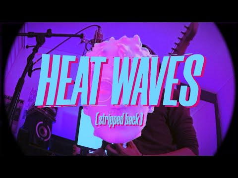 Heat Waves (Stripped Back) - Glass Animals (Live Session Cover)
