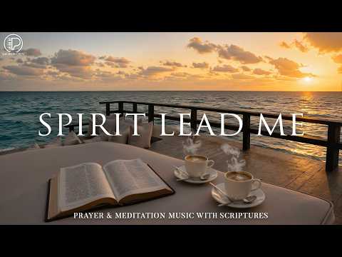 SPIRIT LEAD ME - Deeply Calming Christian Instrumental Worship Music | Prayer & Peaceful Meditation