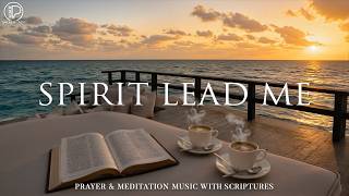 SPIRIT LEAD ME - Deeply Calming Christian Instrumental Worship Music | Prayer & Peaceful Meditation