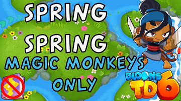 Bloons TD 6 | Spring Spring Magic Monkeys Only | No MK No Powers | Guide / Strategy
