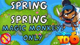 Bloons TD 6 | Spring Spring Magic Monkeys Only | No MK No Powers | Guide / Strategy