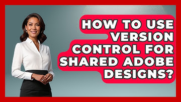 How To Use Version Control For Shared Adobe Designs? - Design Tool Unlocked