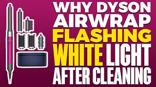 Why Dyson Airwrap Flashing White Light After Cleaning