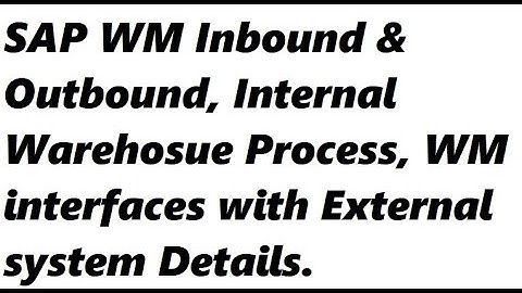 SAP WM Inbound & Outbound Business Process Steps, Internal Warehouse Process Steps, WM interfaces. 💯