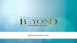 Dentures Savannah || Beyond Exceptional Dentistry