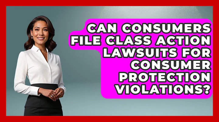 Can Consumers File Class Action Lawsuits for Consumer Protection Violations? | Consumer Laws For You