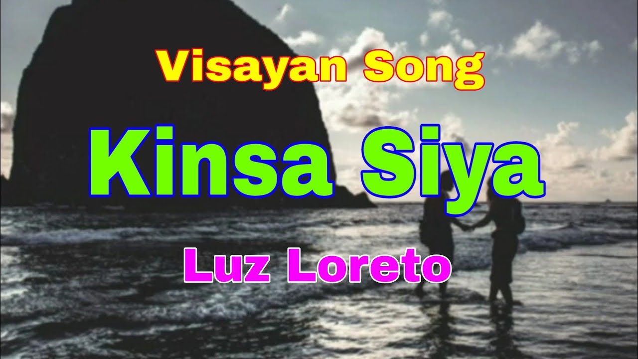 Kinsa Siya, Visayan Song by Luz Loreto (with lyrics). YouTube