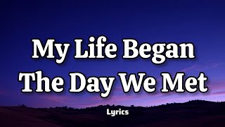 My Life Began The Day We Met - Flemmzs Music