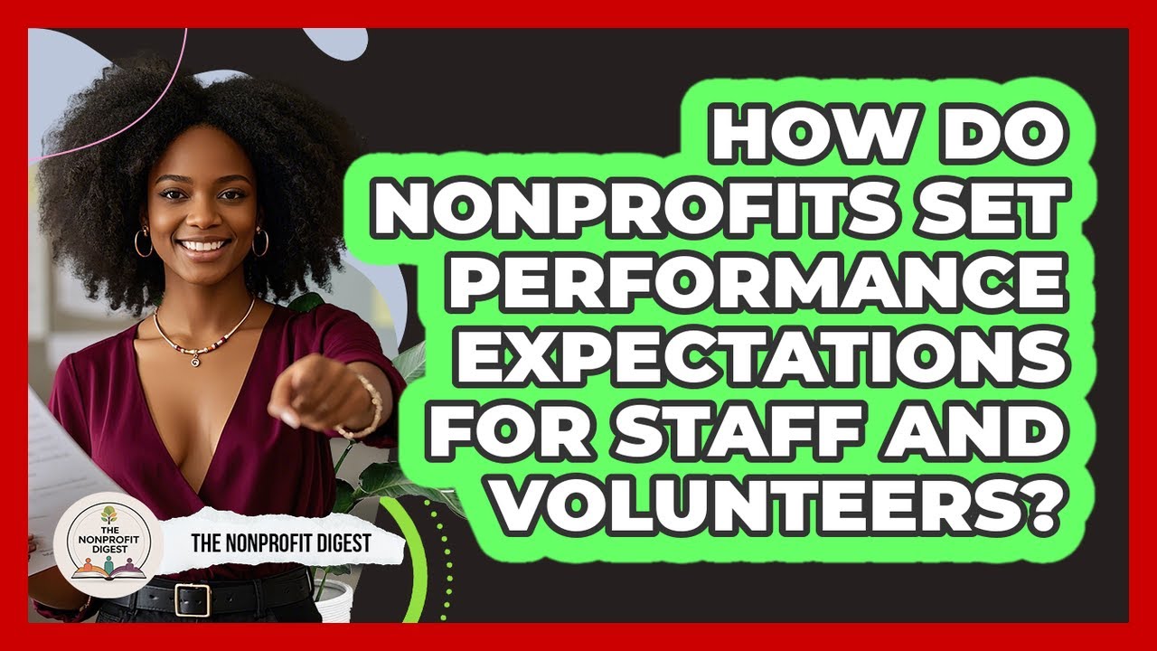 How Do Nonprofits Set Performance Expectations For Staff And Volunteers? - The Nonprofit Digest