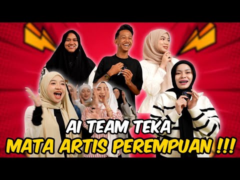 AI TEAM TEKA MATA ARTIS PEREMPUAN !!! HARSZAN LAWAK H4BIS ???