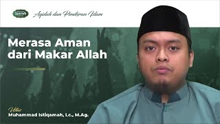 Merasa Aman dari Makar Allah - Ust. Muhammad Istiqamah, Lc., M.Ag.