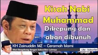 Ceramah KH Zainudin MZ  Kisah nabi muhammad di kepung dan akan dibunuh