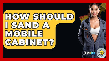How Should I Sand A Mobile Cabinet? - LearnToDIY360.com