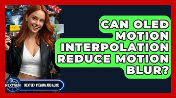 Can OLED Motion Interpolation Reduce Motion Blur? - NextGen Viewing and Audio