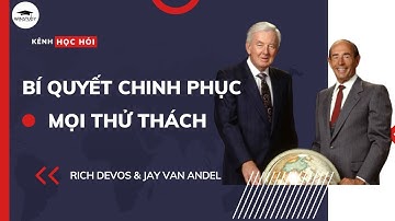 BÍ QUYẾT CHINH PHỤC MỌI THỬ THÁCH | RICH DEVOS & JAY VAN ANDEL