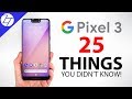 Google Pixel 3 - 25 Things You Didn't Know!