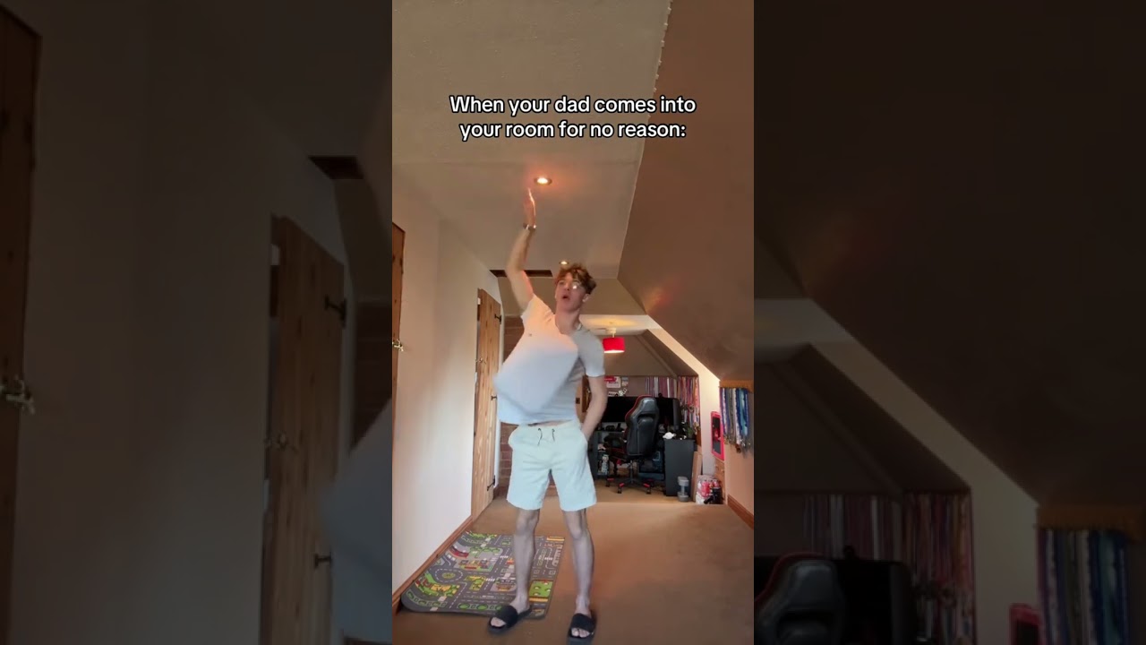 WHEN YOUR DAD COMES INTO YOUR ROOM FOR NO REASON 😂 