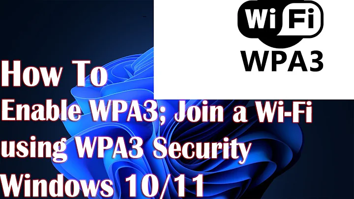 How to Enable WPA3; Join a Wi-Fi using WPA3 Security in Windows 11