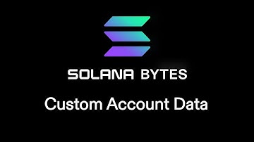 Solana Bytes - Custom Account Data