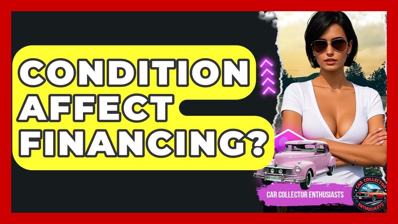 Condition Affect Financing? - Car Collector Enthusiasts