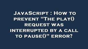 JavaScript : How to prevent "The play() request was interrupted by a call to pause()" error?