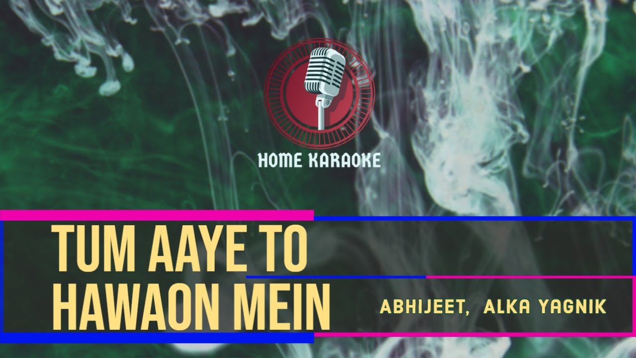 Tum Aaye To Hawaon Mein Aur Kya  Duet   Abhijeet  Alka Yagnik  Home Karaoke 