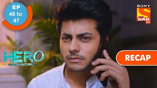 Hero - Gayab Mode On | हीरो - गायब मोड ऑन | Ep 46 & Ep 47 | RECAP
