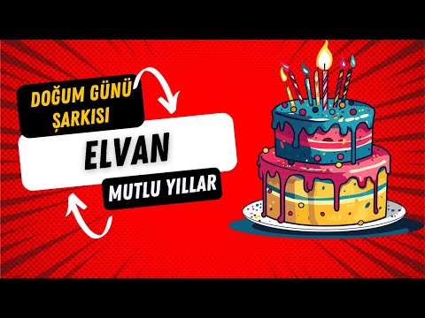 ELVAN'ın Doğum Günü Şarkısı - İyi ki Doğdun ELVAN