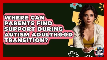 Where Can Parents Find Support During Autism Adulthood Transition? - Answers About Autism