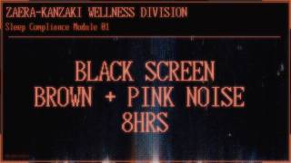Zaera-Kanzaki Wellness Division — Sleep Compliance Module 001 | 8 Hours Brown &amp; Pink Noise