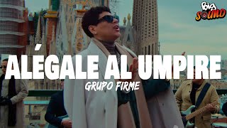 Grupo Firme - Alégale Al Umpire (Letra)