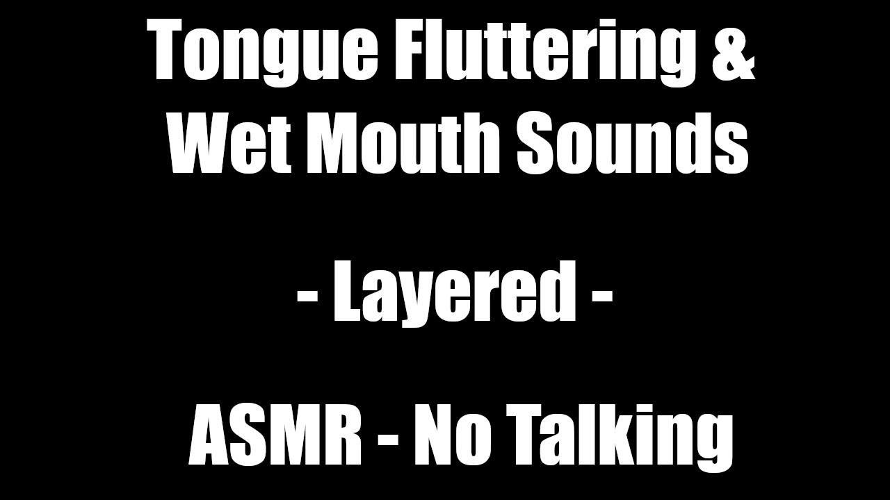 Tongue Fluttering & Wet Mouth Sounds - ASMR - No Talking