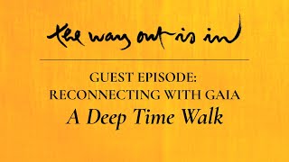 Guest Episode: ‘Reconnecting with Gaia: A Deep Time Walk’ | TWOII podcast