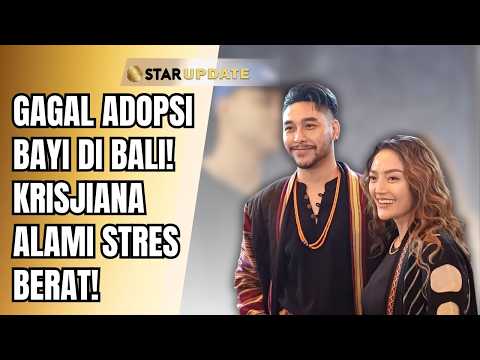 ADOPTION PLANS FALL THROUGH, KRISJIANA ADMITS TO BEING DEEPLY DISAPPOINTED IN BALI! | STAR UPDATE