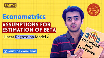 Econometrics- Assumptions for Estimation of Beta in Linear Regression - [8] : ISI MSQE Mini Lectures