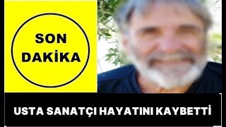 Son Daki̇ka - Usta Sanatçı İbrahim Örs Hayatını Kaybetti