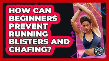 How Can Beginners Prevent Running Blisters And Chafing? - Running Beyond Limits