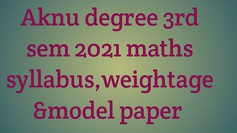 Aknu degree 3rd sem 2021 maths syllabus,weightage &model paper