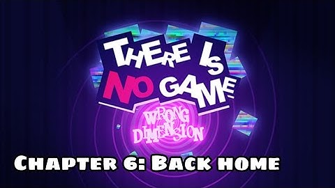 There Is No Game: Wrong Dimension || Chapter 6: Back home