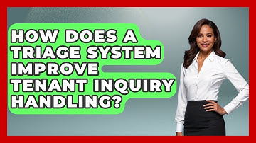 How Does A Triage System Improve Tenant Inquiry Handling? - Mastering Property Management