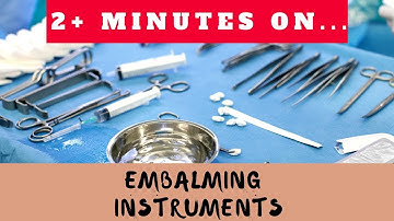 What are Embalming Instruments? Just Give Me 2 Minutes