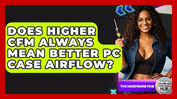 Does Higher CFM Always Mean Better PC Case Airflow? - The Hardware Hub