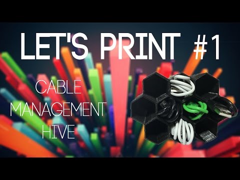Let's Print #1: Cable Management Hive